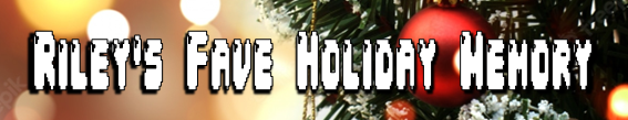 Divider that says Riley's Fave Holiday Memory